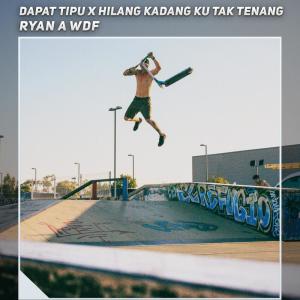 Dengarkan lagu Dapat Tipu X Hilang Kadang Ku Tak Tenang nyanyian Ryan A WDF dengan lirik