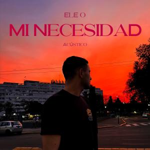 ดาวน์โหลดและฟังเพลง Mi Necesidad Acústico พร้อมเนื้อเพลงจาก ELE O