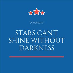 Album Stars Can't Shine Without Darkness from DJ Fishbone