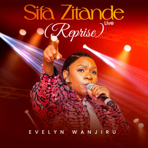 Listen to Sifa Zitande (Reprise|Live) song with lyrics from Evelyn Wanjiru