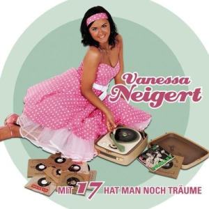 Vanessa Neigert的專輯Mit 17 hat man noch Träume