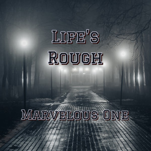 Listen to Life's Rough song with lyrics from Marvelous One
