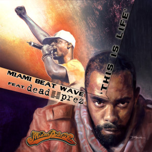 ดาวน์โหลดและฟังเพลง This is Life (Ft. Dead Prez) (Explicit) พร้อมเนื้อเพลงจาก Miami Beat Wave