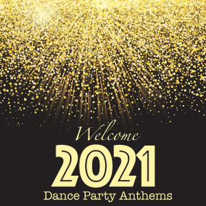 Album Welcome 2021 Dance Party Anthems from Various Artists