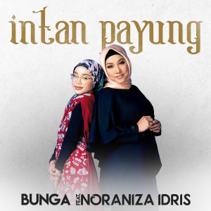 Dengarkan lagu Intan Payung (feat. Noraniza Idris) nyanyian Bunga dengan lirik