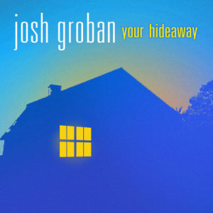 Josh Groban的專輯Your Hideaway