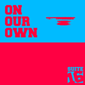 อัลบัม On Our Own ศิลปิน Suite 16