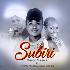 Dengarkan lagu Subiri nyanyian Mercy Masika dengan lirik