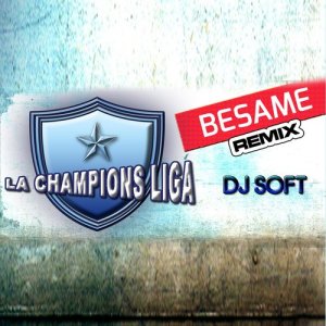 อัลบัม Besame (Remix) ศิลปิน La Champions Liga