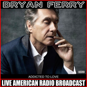 Album Addicted To Love (Live) oleh Bryan Ferry