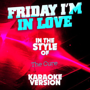 ดาวน์โหลดและฟังเพลง Friday I'm in Love (In the Style of the Cure) [Karaoke Version] (Karaoke Version) พร้อมเนื้อเพลงจาก Ameritz Audio Karaoke