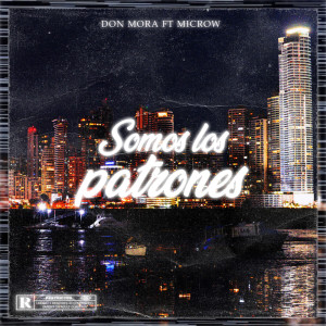 Listen to Somo los Patrones (Explicit) song with lyrics from Don Mora