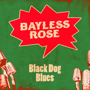 ดาวน์โหลดและฟังเพลง Black Dog Blues พร้อมเนื้อเพลงจาก Bayless Rose