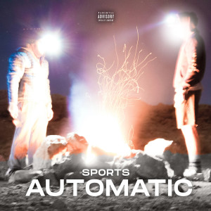 Dengarkan Automatic (Explicit) lagu dari Sports dengan lirik