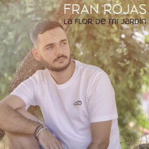 收聽Fran Rojas的La Flor de Mi Jardín歌詞歌曲