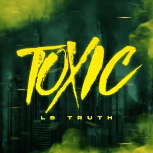 收聽Lb Truth的Toxic (Explicit)歌詞歌曲