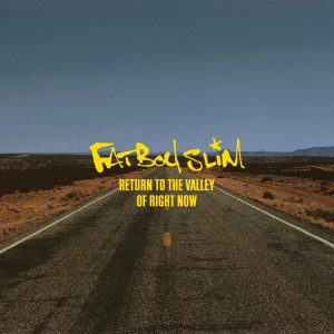 Listen to Return to the Valley of Right Now song with lyrics from Fatboy Slim