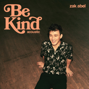 อัลบัม Be Kind (Acoustic) ศิลปิน Zak Abel