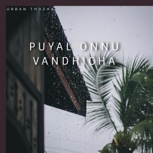 Listen to Puyal Onnu Vandhicha song with lyrics from Urban Thozha