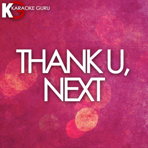 ดาวน์โหลดและฟังเพลง Thank U, Next (Originally Performed by Ariana Grande) พร้อมเนื้อเพลงจาก Karaoke Guru