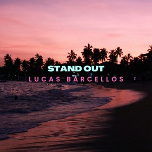 收聽LUCAS BARCELLOS的Stand Out歌詞歌曲