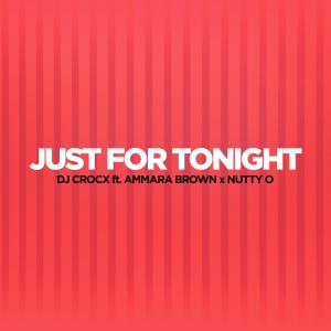 收聽DJ Crocx的Just for Tonight (feat. Ammara Brown & Nutty O)歌詞歌曲