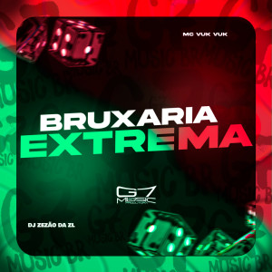 ดาวน์โหลดและฟังเพลง Bruxaria Extrema (Explicit) พร้อมเนื้อเพลงจาก DJ ZEZÃO DA ZL