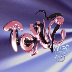 Album TOXIC (Explicit) from Nyan