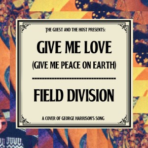 Listen to Give Me Love (Give Me Peace on Earth) song with lyrics from Field Division