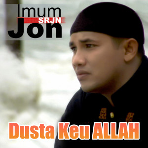 Dengarkan Dusta Keu ALLAH lagu dari Imum Jon (SRJN) dengan lirik