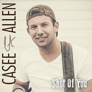 ดาวน์โหลดและฟังเพลง Shot of You พร้อมเนื้อเพลงจาก Casee Allen