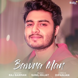 Dengarkan Bawra Man lagu dari Raj Barman dengan lirik