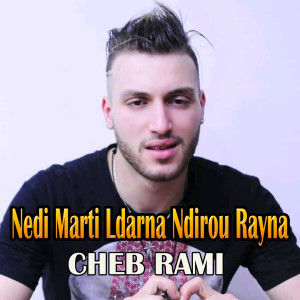 Listen to Nedi Marti Ldarna Ndirou Rayna song with lyrics from Cheb Rami