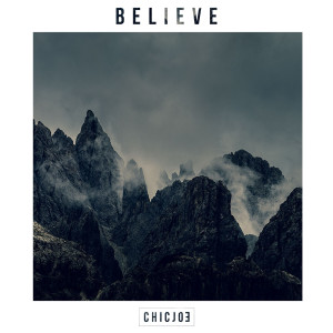 ดาวน์โหลดและฟังเพลง Believe พร้อมเนื้อเพลงจาก ChicJoe