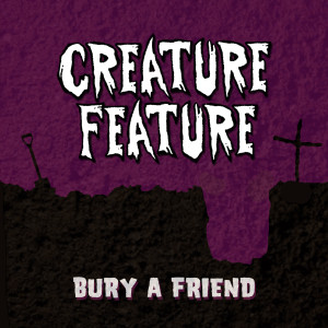 ดาวน์โหลดและฟังเพลง Bury A Friend พร้อมเนื้อเพลงจาก Creature Feature