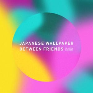 ดาวน์โหลดและฟังเพลง Between Friends (Sable Remix) พร้อมเนื้อเพลงจาก Japanese Wallpaper