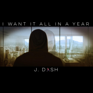 Album I Want It All in a Year from J. Dash
