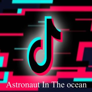 Dengarkan lagu Astronaut In The ocean Tiktok nyanyian Tik Tok dengan lirik