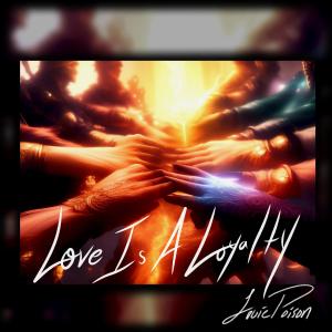 ดาวน์โหลดและฟังเพลง Love Is A Loyalty พร้อมเนื้อเพลงจาก Louie Poison