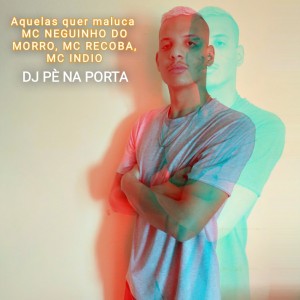 Album Aquelas Quer Maluca (Explicit) from DJ PÉ NA PORTA