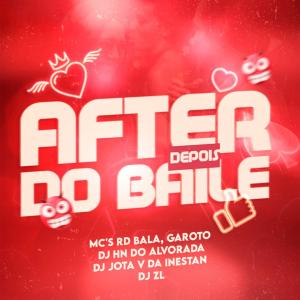 收听Dj Hn do Alvorada的After Depois Do Baile (Mc's Rd Bala e Garoto) (feat. Dj Jota v da inestan & DJ ZL)歌词歌曲