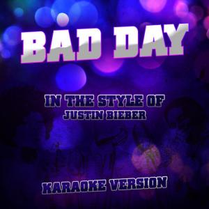 ดาวน์โหลดและฟังเพลง Bad Day (In the Style of Justin Bieber) [Karaoke Version] พร้อมเนื้อเพลงจาก Ameritz Karaoke Entertainment