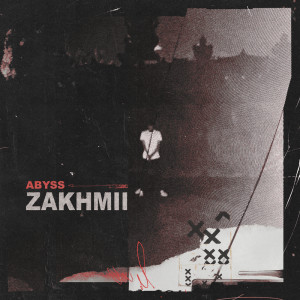 Album Zakhmii (Explicit) oleh Abyss