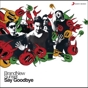 BrandNew Sunset的專輯Say Goodbye (Album Version)
