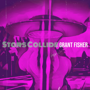 收聽Grant Fisher的Stars Collide歌詞歌曲