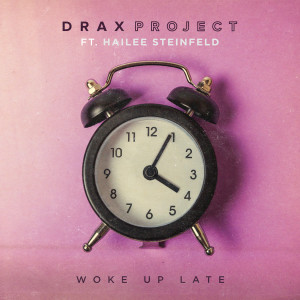 Drax Project的專輯Woke Up Late (feat. Hailee Steinfeld)