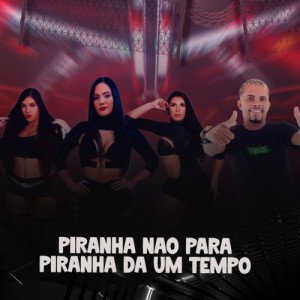 Album PIRANHA NÃO PARA, PIRANHA DA UM TEMPO (Explicit) from 