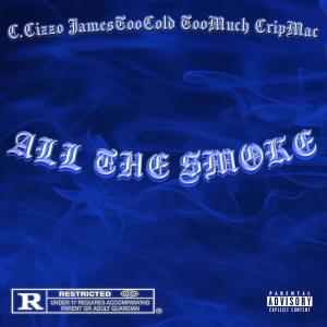 ดาวน์โหลดและฟังเพลง All The Smoke (feat. Jame$TooCold, TooMuch & Crip Mac) (Explicit) พร้อมเนื้อเพลงจาก C.Cizzo