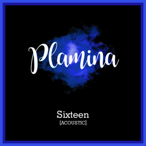 ดาวน์โหลดและฟังเพลง Sixteen (Acoustic) พร้อมเนื้อเพลงจาก Plamina