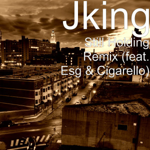 Album Still Holding (Remix) [feat. Esg & Cigarello] (Explicit) from JKing